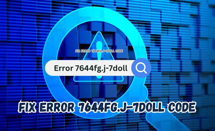 How to Fix Error 7644fg.j-7doll Code